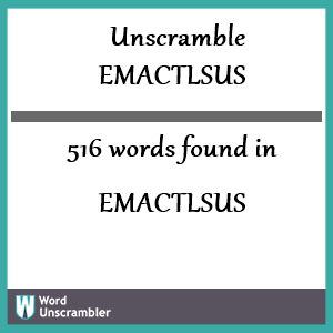 516 words unscrambled from emactlsus