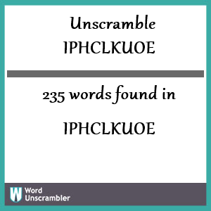 235 words unscrambled from iphclkuoe