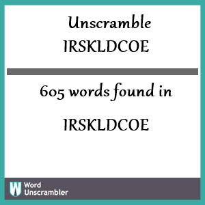 605 words unscrambled from irskldcoe